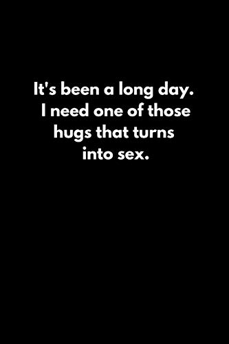 Beispielbild fr It's been a long day. I need one of those hugs that turns into sex. zum Verkauf von Lucky's Textbooks