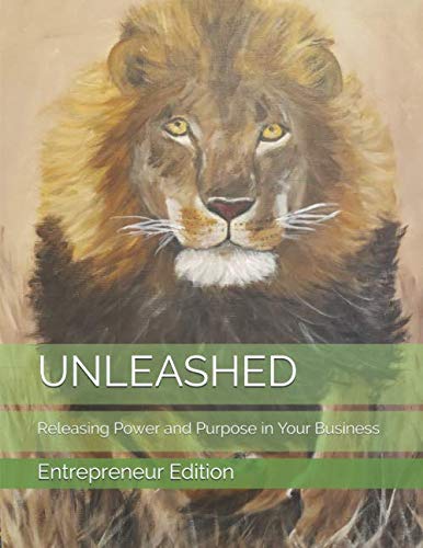 Stock image for UNLEASHED: Releasing Power and Purpose in Your Business (UNLEASHED - Entrepreneur Edition) for sale by Revaluation Books
