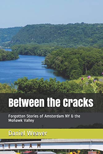 Stock image for Between the Cracks: Forgotten Stories of Amsterdam NY & the Mohawk Valley for sale by ThriftBooks-Atlanta