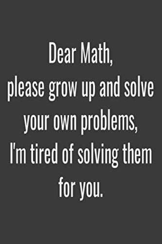 Imagen de archivo de Dear Math, please grow up and solve your own problems, I'm tired of solving them for you.: Lined notebook a la venta por Revaluation Books