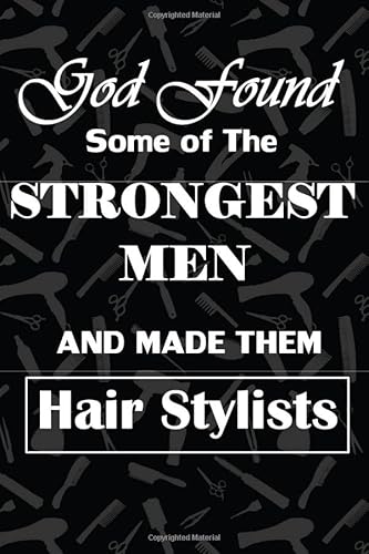 Stock image for God Found some of the STRONGEST MEN and made them Hair Stylists: gift for hair stylists, hairdressers, men, hair tools and accessories background, . pages for writing notes, decorated interior. for sale by Ergodebooks