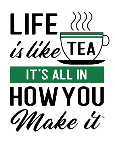 Beispielbild fr Life Is Like Tea. It's All in How You Make It: Tea Gift for People Who Love to Drink Tea - Funny Saying on Cover Design for Tea Lovers - Blank Lined Journal or Notebook zum Verkauf von Revaluation Books