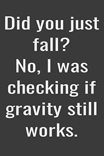 Imagen de archivo de Did you just fall? No, I was checking if gravity still works.: Lined notebook a la venta por Revaluation Books