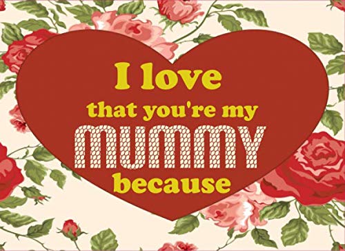 Stock image for I Love That You're My Mummy Because: Notebook Journal Valentine s Day Gift(50 Framed Pages - Large 8.25 x 6 inches) To Write Reasons Why You Love . Showing Love And Appreciation For Your Mummy for sale by Revaluation Books
