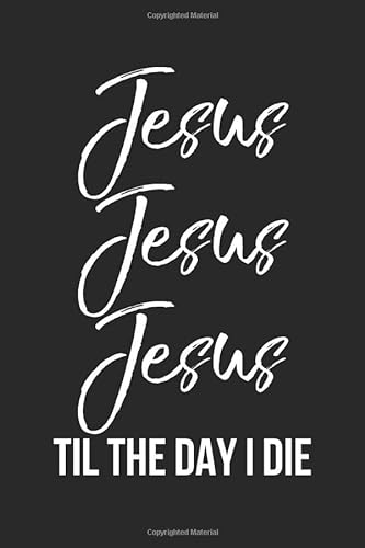 Stock image for Jesus Jesus Jesus Til the Day I Die: Inspirational Christian Devotional Journal with Blank Pages for sale by Revaluation Books