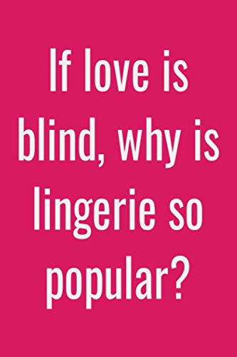 Imagen de archivo de If love is blind, why is lingerie so popular?: Lined notebook a la venta por Revaluation Books