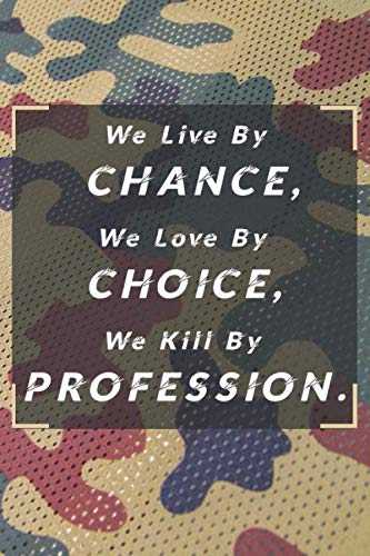 Beispielbild fr We Live by chance, We Love by choice, We Kill By Profession: Military/Navy Notebook Gift, Army Camouflage Notebook With Quote: Lined Notebook / Army . 100 Pages, 6x9, Soft Cover, Matte Finish zum Verkauf von Revaluation Books