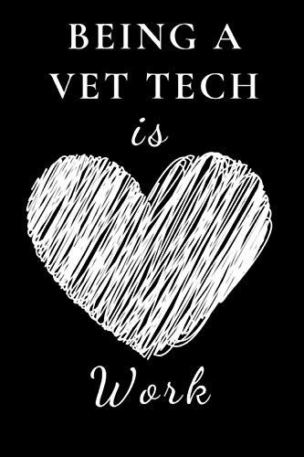Stock image for Being a Vet Tech is Work: Being a Vet Tech is Heart Work is a Funny Journal for Veterinary Technician (LVT). This notebook will make a great gag gift . an established Licensed Veterinary Technician for sale by Revaluation Books