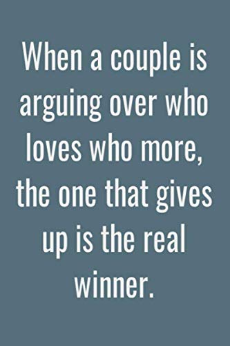 Imagen de archivo de When a couple is arguing over who loves who more, the one that gives up is the real winner.: Lined notebook a la venta por Revaluation Books