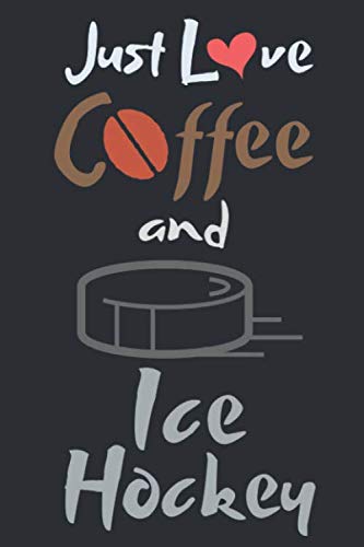 9781653207176: coffee and ice hockey notebook:Just love coffee and ice hockey journal: coffee and ice hockey notebook 110 Pages Soft and Matte Cover ( 6 x 9 inches )