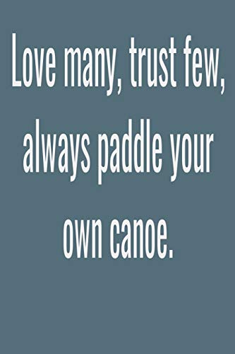 Imagen de archivo de Love many, trust few, always paddle your own canoe.: Lined notebook a la venta por Revaluation Books
