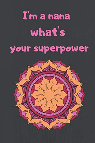 Imagen de archivo de I'm a nana what's your superpower: blank notebook, nana gifts a la venta por Revaluation Books