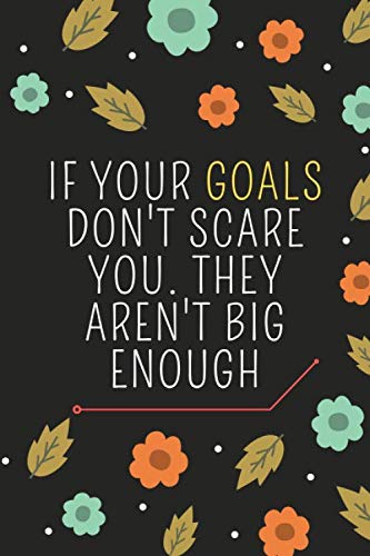 Imagen de archivo de if your goals don't scare you they aren't big enough: Blank Lined Notebook 6x9 Ruled 110 pages a la venta por Revaluation Books