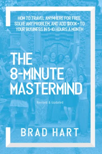 Stock image for The 8-Minute Mastermind: How to Travel Anywhere for Free, Solve any Problem, and Add $100k+ to Your Business in 5-10 Hours a Month for sale by Bahamut Media