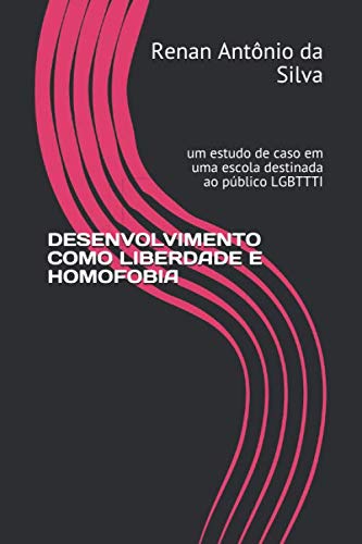 Stock image for DESENVOLVIMENTO COMO LIBERDADE E HOMOFOBIA: um estudo de caso em uma escola destinada ao pblico LGBTTTI (1) for sale by Revaluation Books