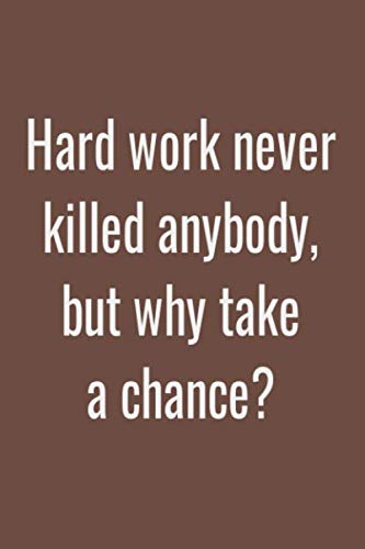 Imagen de archivo de Hard work never killed anybody, but why take a chance?: Lined notebook a la venta por Revaluation Books