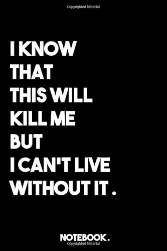 Stock image for I KNOW THAT THIS ( hookah ) WILL KILL ME BUT I CAN T LIVE WITHOUT IT: lined book/journal gift ; 6" x 9" ( 120 pages ) Daily Checklist Productivity Journal. for sale by Revaluation Books