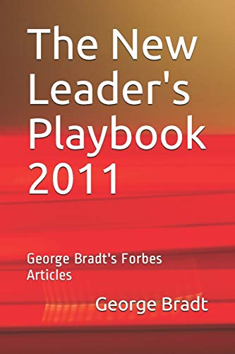 Stock image for The New Leader's Playbook 2011: George Bradt's Forbes Articles for sale by Lucky's Textbooks