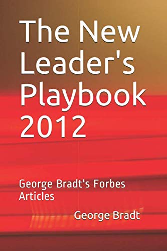 Imagen de archivo de The New Leader's Playbook 2012: George Bradt's Forbes Articles a la venta por Revaluation Books