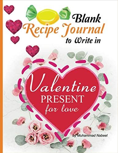 Imagen de archivo de Valentine Present for Love  Blank Recipe Journal to write in: Happy Valentine s Day notebook (Nabeel Journals and Notebooks) a la venta por Revaluation Books