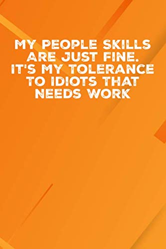Stock image for My People Skills Are Just Fine. It's My Tolerance To Idiots That Needs Work: 6 X 9 Blank Lined Notebook Journal Funny Coworker Gag Gift for sale by Revaluation Books