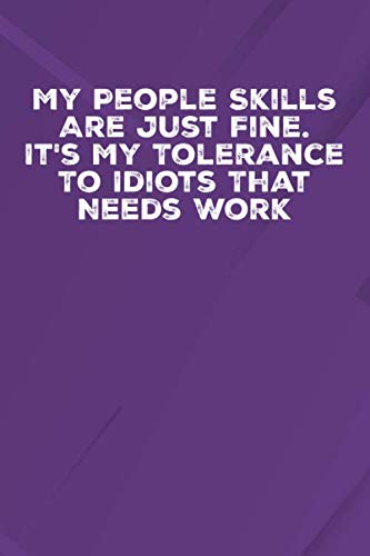 Stock image for My People Skills Are Just Fine. It's My Tolerance To Idiots That Needs Work: 6 X 9 Blank Lined Notebook Journal Funny Coworker Gag Gift for sale by Revaluation Books