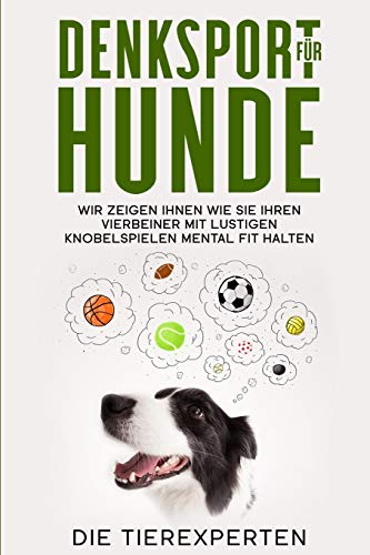 Beispielbild fr Denksport fr Hunde: Wir zeigen Ihnen wie Sie Ihren Vierbeiner mit lustigen Knobelspielen mental fit halten zum Verkauf von medimops