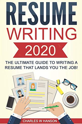 Stock image for Resume: Writing 2020 The Ultimate Guide to Writing a Resume that Lands YOU the Job! for sale by ThriftBooks-Atlanta