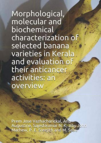 Beispielbild fr Morphological, molecular and biochemical characterization of selected banana varieties in Kerala and evaluation of their anticancer activities: an overview zum Verkauf von Revaluation Books