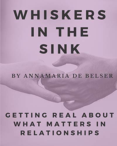 Stock image for Whiskers in the Sink: Getting Real About What Matters In Relationships (Relationship Saving Series) for sale by Lucky's Textbooks