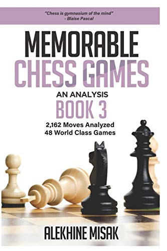 Stock image for Memorable Chess Games: Book 3 - An Analysis | 2,162 Moves Analyzed | 48 World Class Games | Chess for Beginners Intermediate & Experts |World . - Intermediate to Advanced - Alekhine Misak) for sale by Save With Sam