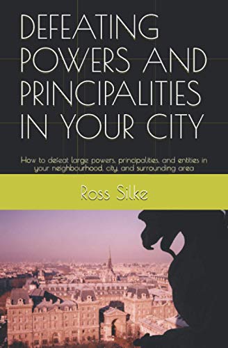 Stock image for DEFEATING POWERS AND PRINCIPALITIES IN YOUR CITY: How to defeat large powers, principalities, and entities in your neighbourhood, city, and surrounding area for sale by Ria Christie Collections