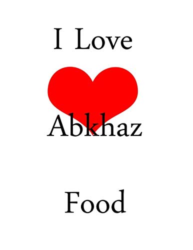 Imagen de archivo de I Love Abkhaz Food: netbook This is a 8,5X11 120 Pages: Blank Lined Journal / Notebook - Funny, Sarcastic Yet a la venta por Revaluation Books