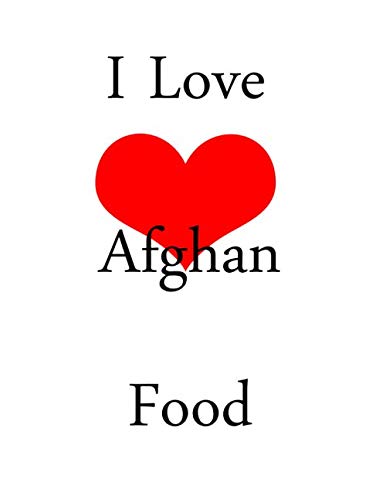 Imagen de archivo de I Love Afghan Food: netbook This is a 8,5X11 120 Pages: Blank Lined Journal / Notebook - Funny, Sarcastic Yet a la venta por Revaluation Books