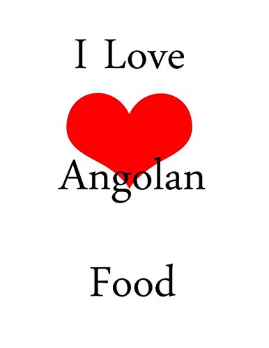 Imagen de archivo de I Love Angolan Food: netbook This is a 8,5X11 120 Pages: Blank Lined Journal / Notebook - Funny, Sarcastic Yet a la venta por Revaluation Books