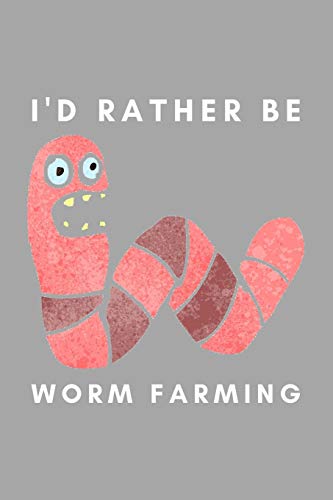 Stock image for I'd Rather Be Worm Farming: Funny Worm Farming Gift Idea For Farmer, Composting, Garden Lover for sale by Lucky's Textbooks