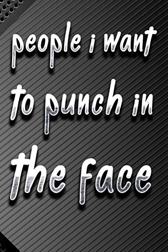 Stock image for People I Want to Punch in the Face : Best Gag Lined notebook Gift Journal: funny Diary to write / Journal (110 Pages, Blank, 6 x 9) (Awesome Notebooks) Paperback for sale by Revaluation Books