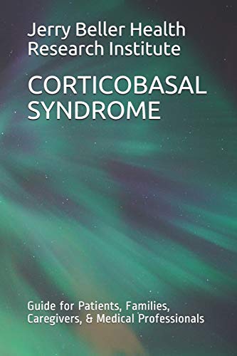 Stock image for CORTICOBASAL SYNDROME: Guide for Patients, Families, Caregivers, & Medical Professionals (Dementia Types, Symptoms, Stages, & Risk Factors) for sale by Lucky's Textbooks
