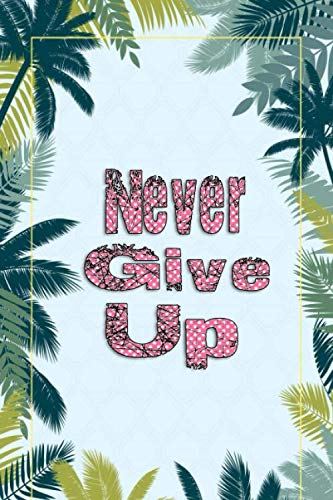 9781654039912: Never Give Up notebook :Notebook Journal for Writing: With 120 Ruled Pages ,never give up journal: Inspirational Journal , Notebook to Write In for ... Lined Paper , Motivational Quotes Journal