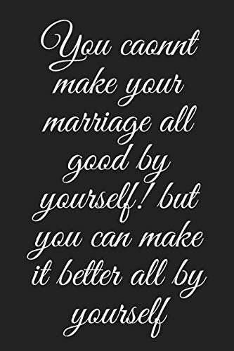 Stock image for you caonnt make your marriage all good by yourself! but you can make it better all by yourself: Small Bride Journal for Notes, Thoughts, Ideas, . Funny Bride-to-Be or Engagement Gift for sale by Revaluation Books