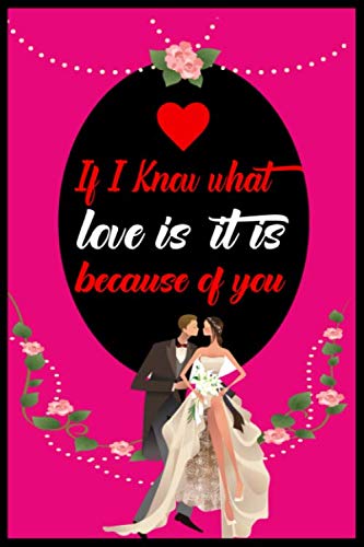Stock image for If I Know What Love Is, It Is Because Of You: Line Journal Notebook Best Gift Idea For Girlfriend, Boyfriend, Partner, Spouse Or Any Others Gift.100 Pages. journal And Notebook for sale by Revaluation Books