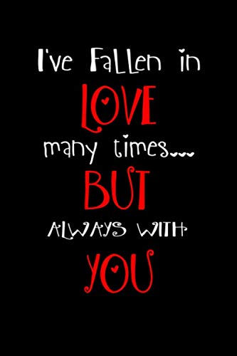 Stock image for I've Fallen In Love Many Times But Always With You: Line Journal Notebook Best Gift Idea For Girlfriend, Boyfriend, Partner, Spouse Or Any Others Gift.100 Pages. journal And Notebook for sale by Revaluation Books