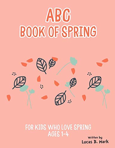 Stock image for ABC Book of Spring. For Kids Who Love Spring: Ages 1-4 for sale by Lucky's Textbooks
