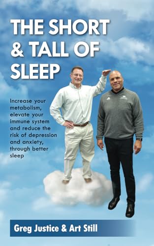 Stock image for The Short & Tall of Sleep: Increase Your Metabolism, Elevate Your Immune System and Reduce The Risk of Depression and Anxiety, Through Better Sleep for sale by Lucky's Textbooks