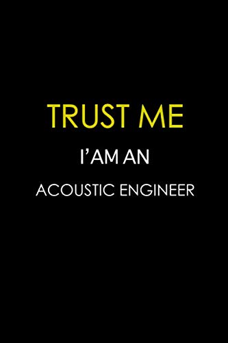9781654207328: Trust me i'm an Acoustic Engineering: Engineer Lined Notebook, Journal, Organizer, Diary, Composition Notebook, Gifts for Engineers and Engineering Students
