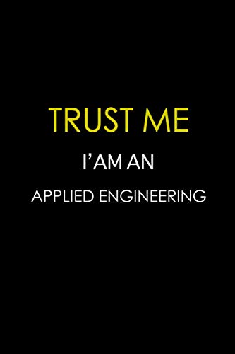 Beispielbild fr Trust me i'm an Applied Engineering: Engineer Lined Notebook, Journal, Organizer, Diary, Composition Notebook, Gifts for Engineers and Engineering Students zum Verkauf von Revaluation Books