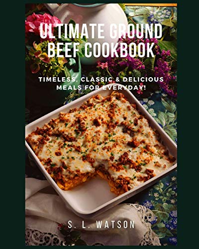 Beispielbild fr Ultimate Ground Beef Cookbook: Timeless, Classic and Delicious Meals For Everyday! (Southern Cooking Recipes) zum Verkauf von Books From California