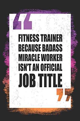 Beispielbild fr Fitness Trainer Because Badass Miracle Worker Isn't an Official Job Title: Workout Log Book - 6"x9" 200 Fitness Planner Pages - Perfect To Track Your Gym Training Exercise Progress zum Verkauf von Revaluation Books