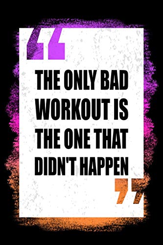 Stock image for The Only Bad Workout Is The One That Didn't Happen: Workout Log Book - 6"x9" 200 Fitness Planner Pages - Perfect To Track Your Gym Training Exercise Progress for sale by Revaluation Books