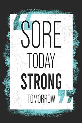 Stock image for Sore Today Strong Tomorrow: Workout Log Book - 6"x9" 200 Fitness Planner Pages - Perfect To Track Your Gym Training Exercise Progress for sale by Revaluation Books